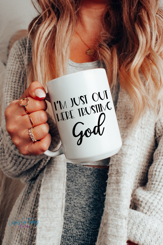 I’m Just Out Here Trusting God Coffee Mug