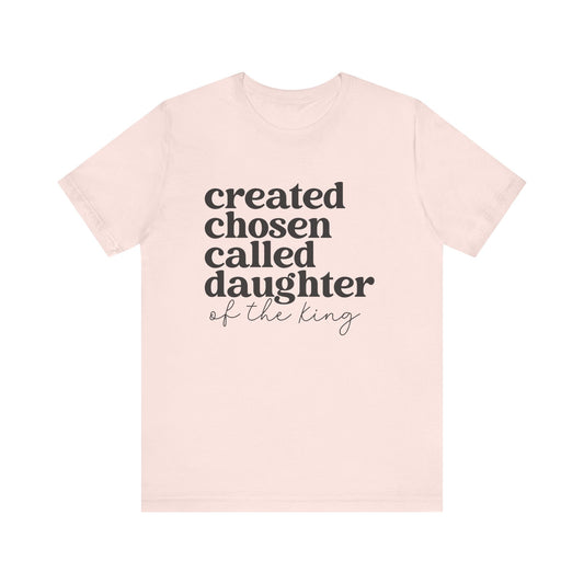 Created Chosen Called Daughter of the King Christian tee, front view
