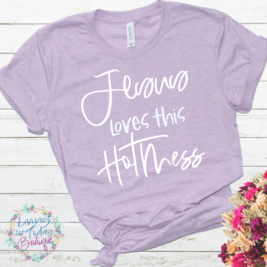 Jesus Loves This Hot Mess Shirt