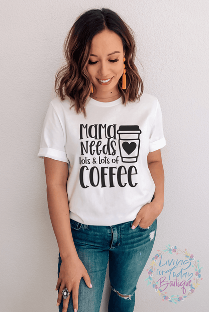 Mama Needs Lots Coffee Shirt
