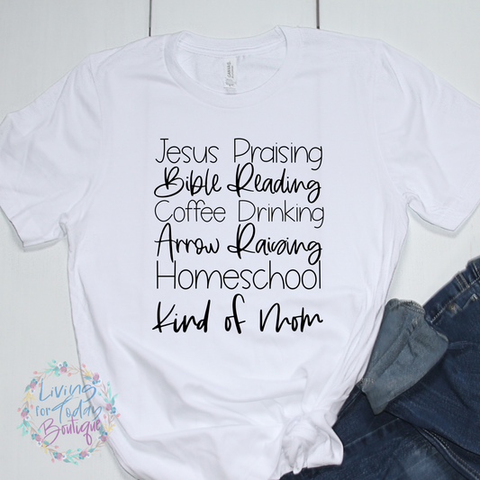 Jesus Praising, Bible Reading, Coffee Drinking, Arrow Raising, Homeschool Kind of Mom Shirt