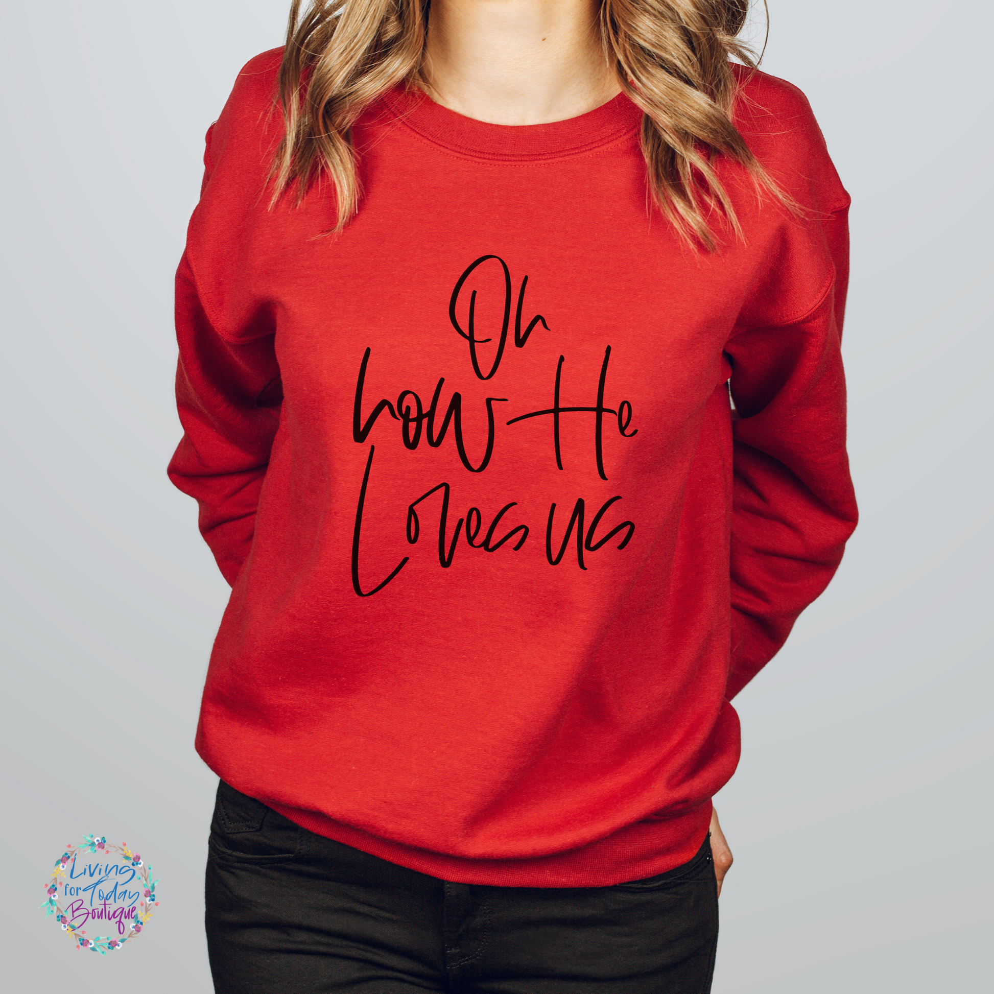 Oh How He Loves Us Sweatshirt