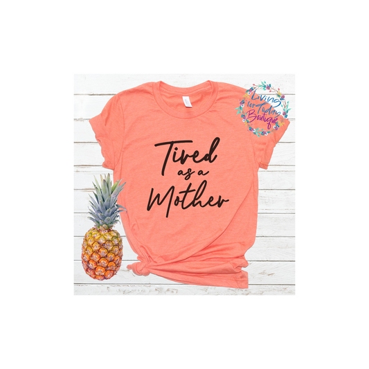 Tired As A Mother Shirt