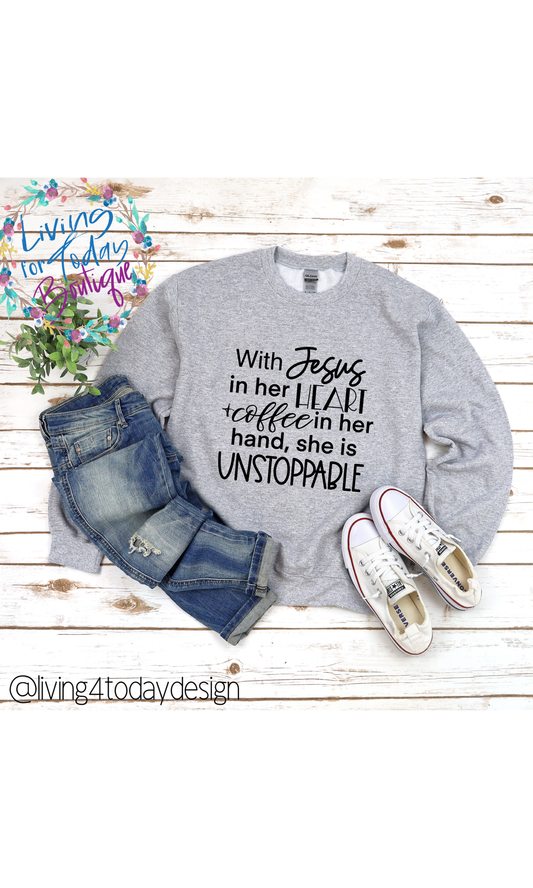 With Jesus in her Heart & Coffee in her Hand She is Unstoppable Sweatshirt