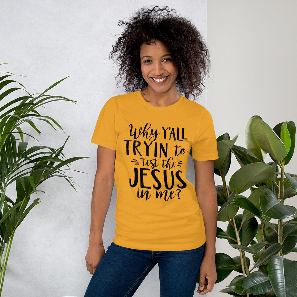 While Y’all Tryin to Test the Jesus in Me? T-Shirt
