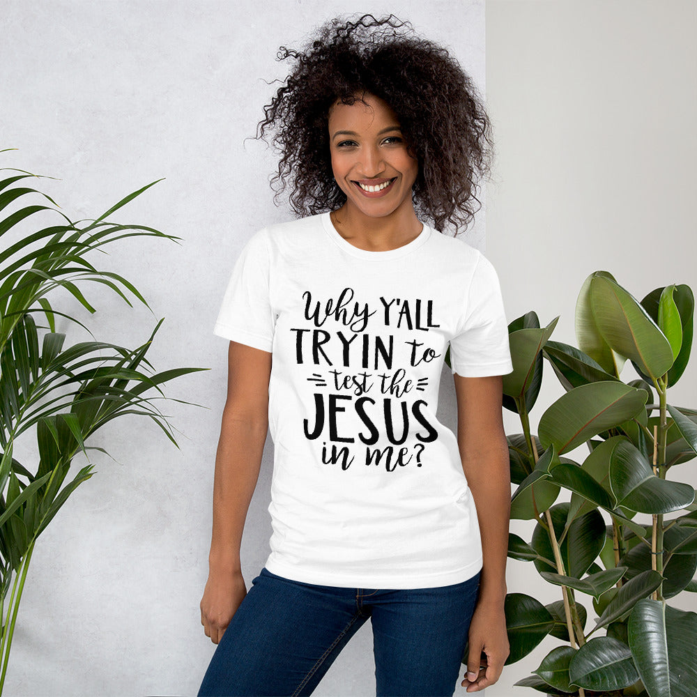 While Y’all Tryin to Test the Jesus in Me? T-Shirt
