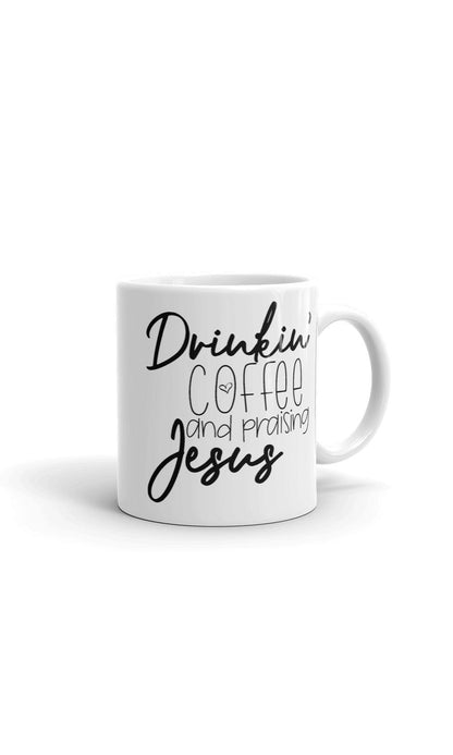 Drinkin Coffee and Praising Jesus Coffee Mug