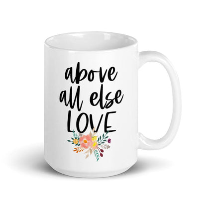 Above All Else Love Coffee Mug
