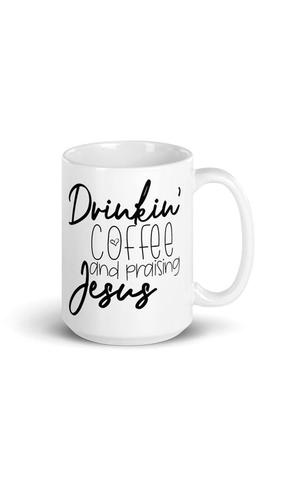 Drinkin Coffee and Praising Jesus Coffee Mug