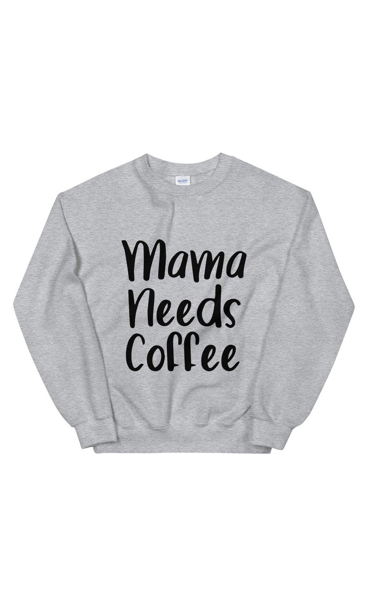 Mama Needs Coffee Sweatshirt