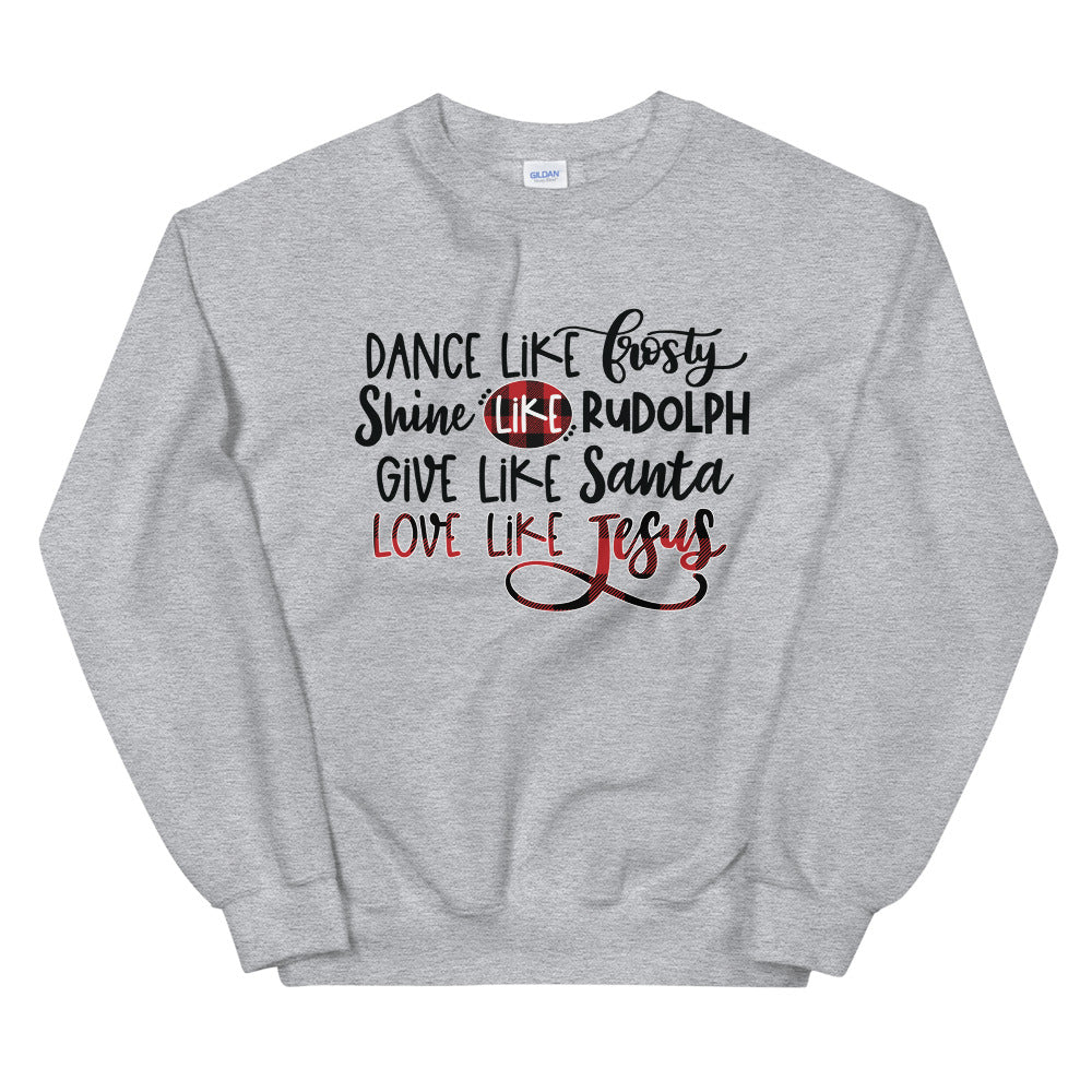 Dance Like Frosty Love Like Jesus Sweatshirt