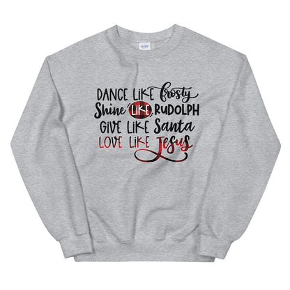 Dance Like Frosty Love Like Jesus Sweatshirt